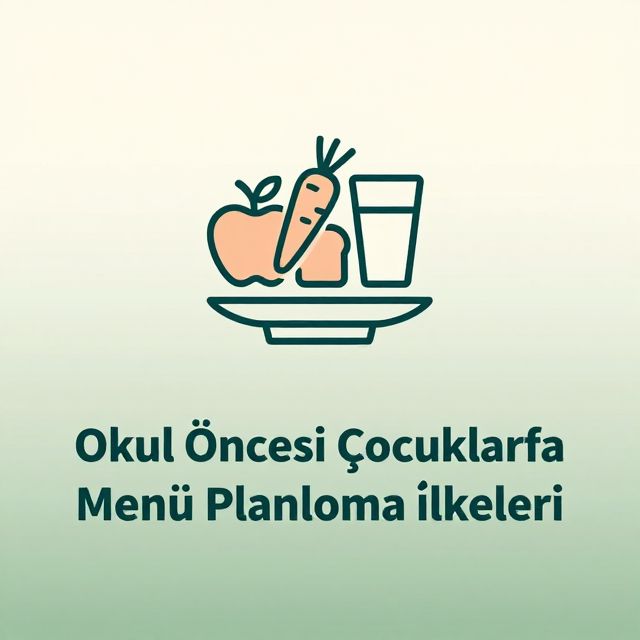 Okul Öncesi Çocuklarda Menü Planlama İlkeleri