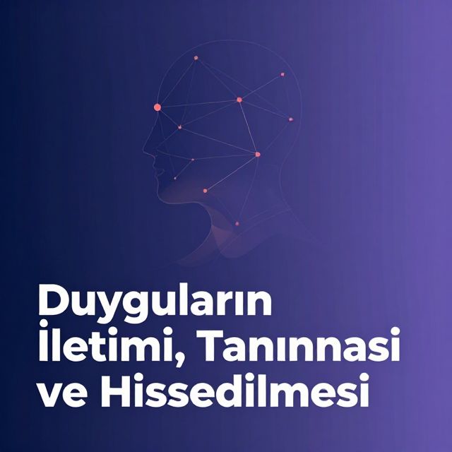 Duyguların İletimi, Tanınması ve Hissedilmesi