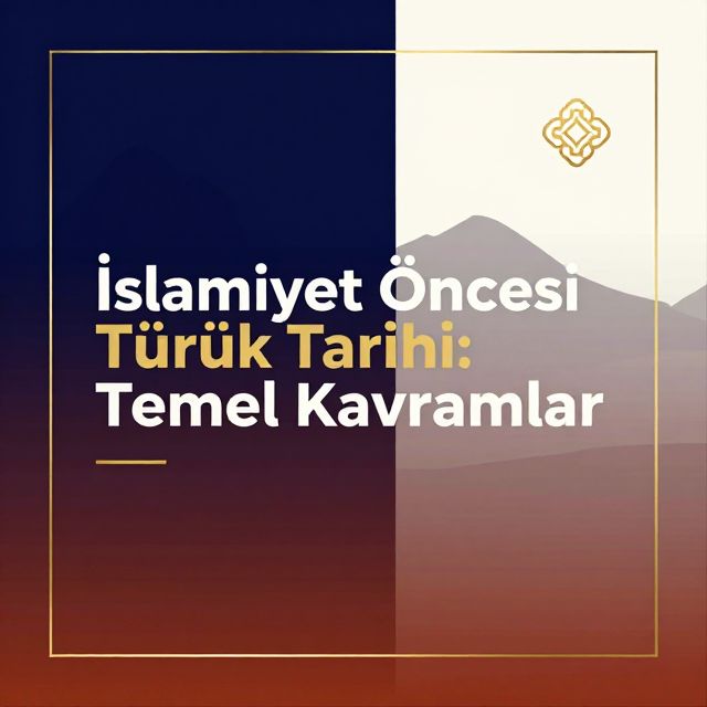 İslamiyet Öncesi Türk Tarihi: Temel Kavramlar