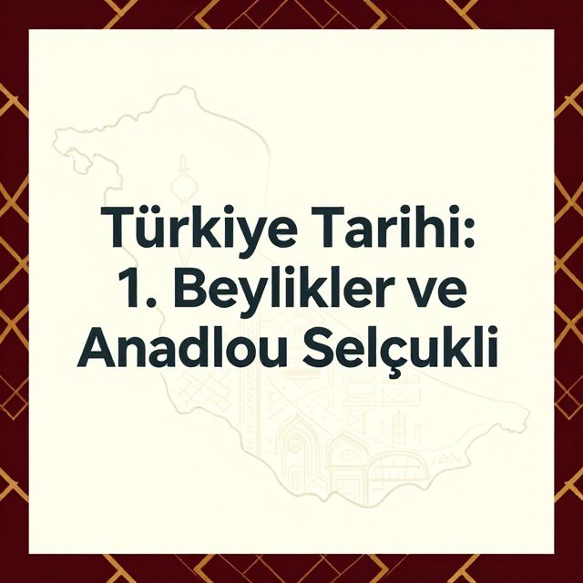 Türkiye Tarihi: 1. Beylikler ve Anadolu Selçuklu