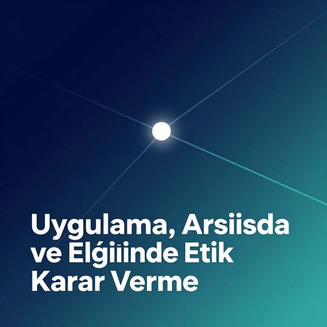 Uygulama, Araştırma ve Eğitimde Etik Karar Verme