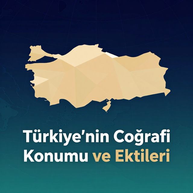 Türkiye'nin Coğrafi Konumu ve Etkileri