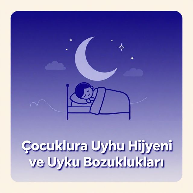 Çocuklarda Uyku Hijyeni ve Uyku Bozuklukları