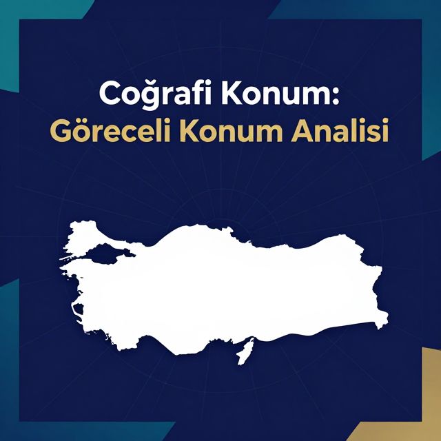 Coğrafi Konum: Göreceli Konum Analizi