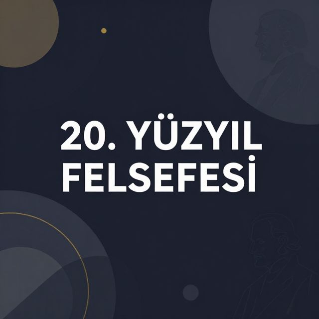 20. Yüzyıl Felsefesi Akımları ve Türkiye'deki Yansımaları