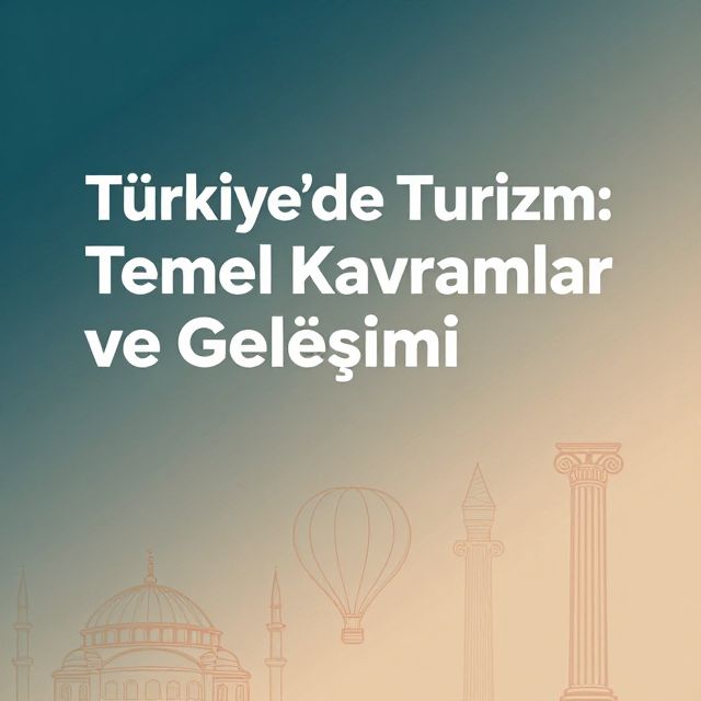 Türkiye'de Turizm: Temel Kavramlar ve Gelişimi