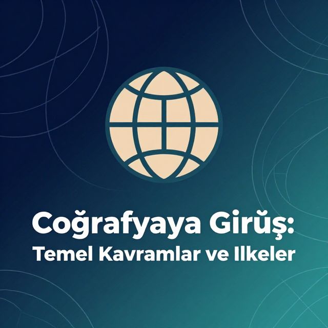 Coğrafyaya Giriş: Temel Kavramlar ve İlkeler