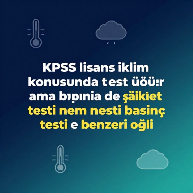 KPSS İklim Bilgisi: Sıcaklık, Basınç ve Nem