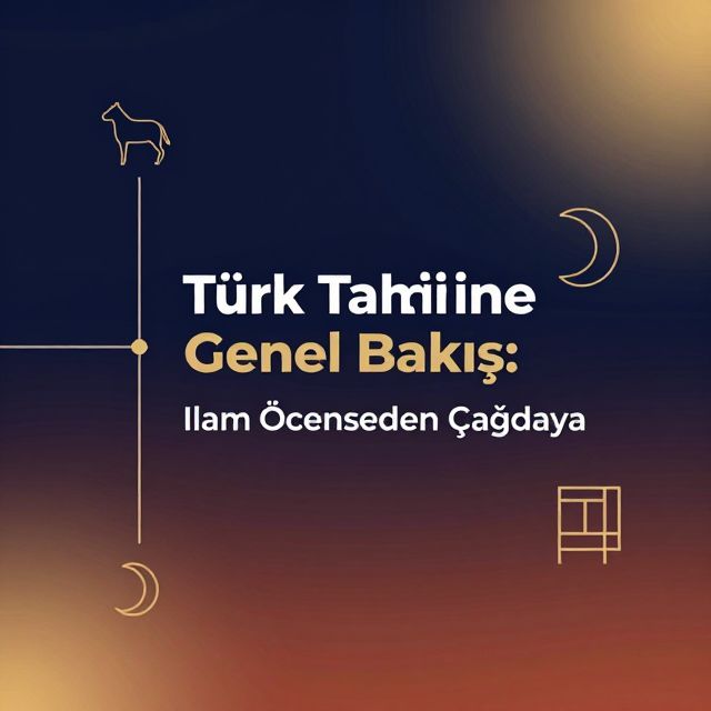 Türk Tarihine Genel Bakış: İslam Öncesinden Çağdaşa