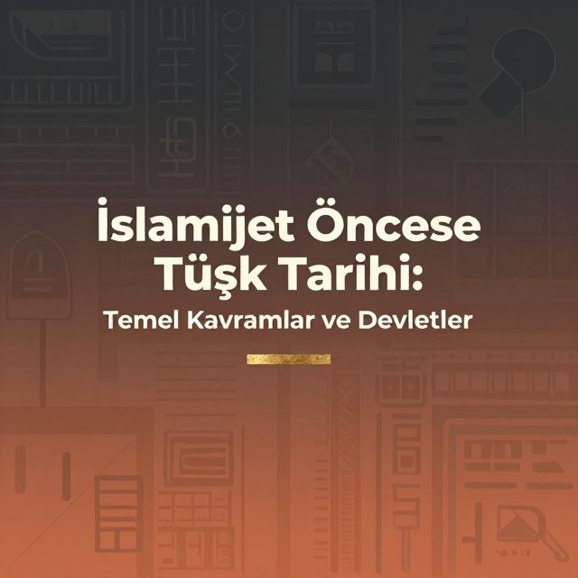 İslamiyet Öncesi Türk Tarihi: Temel Kavramlar ve Devletler