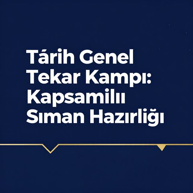 Tarih Genel Tekrar Kampı: Kapsamlı Sınav Hazırlığı