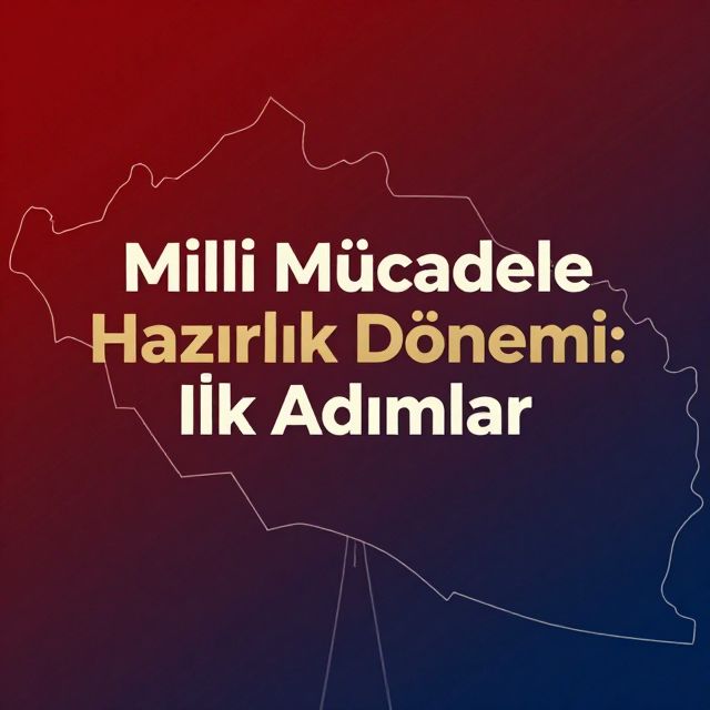 Milli Mücadele Hazırlık Dönemi: İlk Adımlar