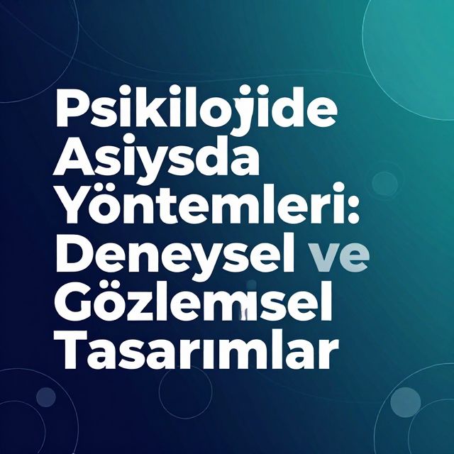Psikolojide Araştırma Yöntemleri: Deneysel ve Gözlemsel Tasarımlar
