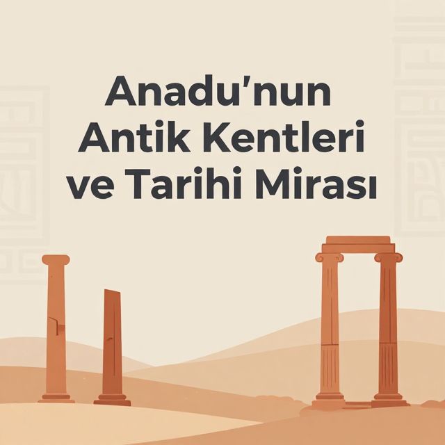 Anadolu'nun Antik Kentleri ve Tarihi Mirası