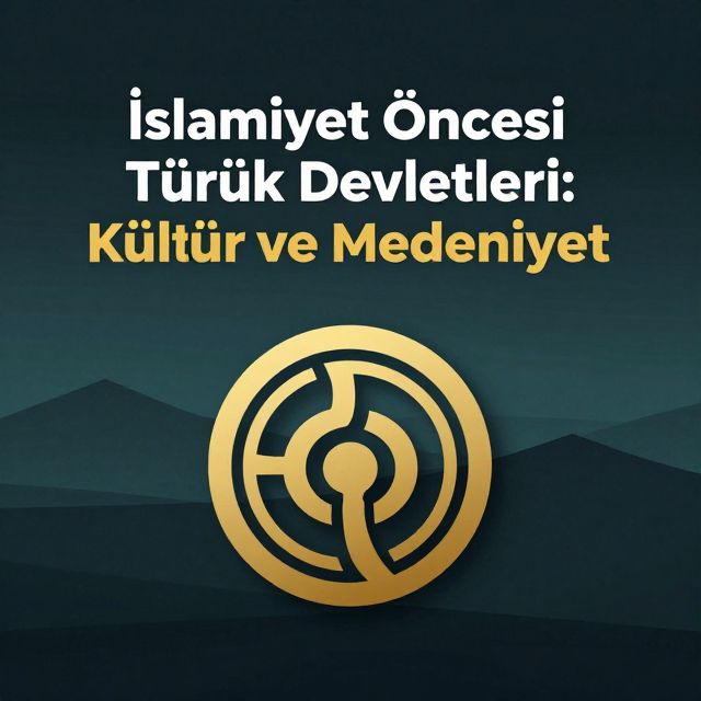 İslamiyet Öncesi Türk Devletleri: Kültür ve Medeniyet