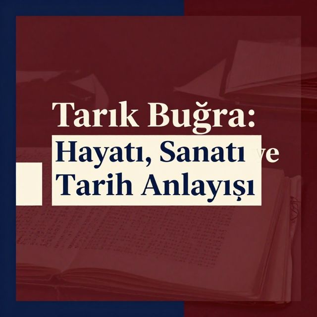Tarık Buğra: Hayatı, Sanatı ve Tarih Anlayışı