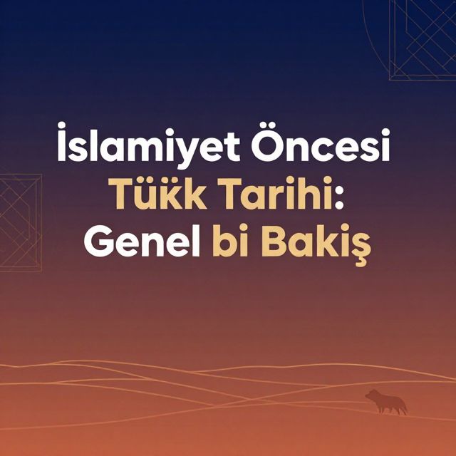 İslamiyet Öncesi Türk Tarihi: Genel Bir Bakış