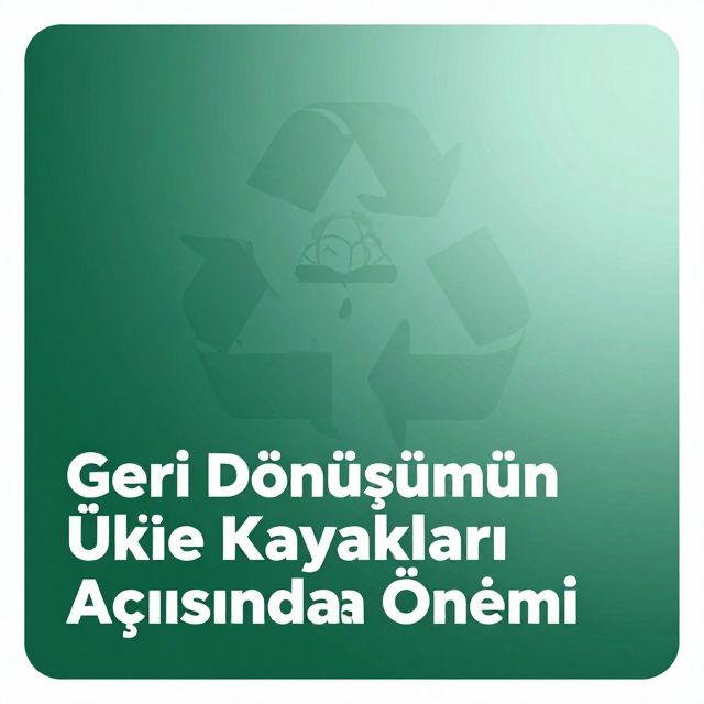Geri Dönüşümün Ülke Kaynakları Açısından Önemi