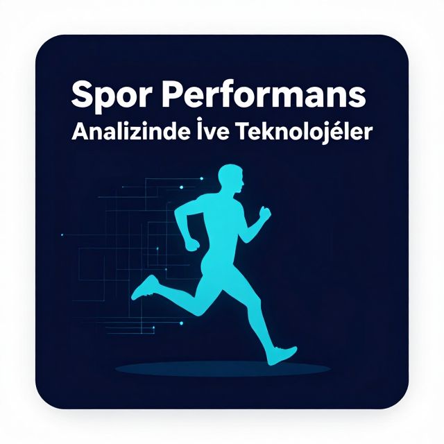 Spor Performans Analizinde İleri Teknolojiler