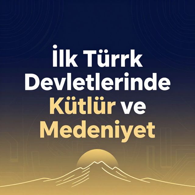 İlk Türk Devletlerinde Kültür ve Medeniyet