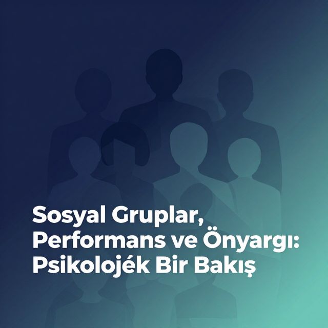 Sosyal Gruplar, Performans ve Önyargı: Psikolojik Bir Bakış