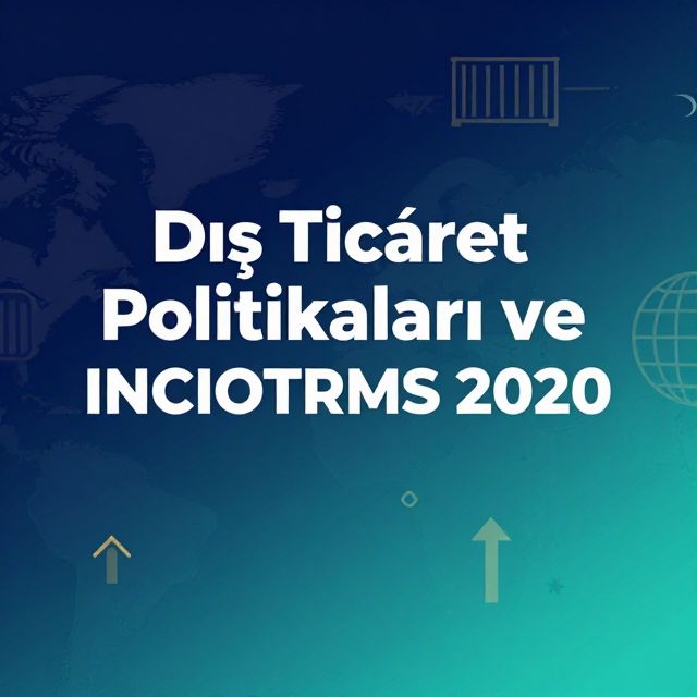 Dış Ticaret Politikaları ve INCOTERMS 2020