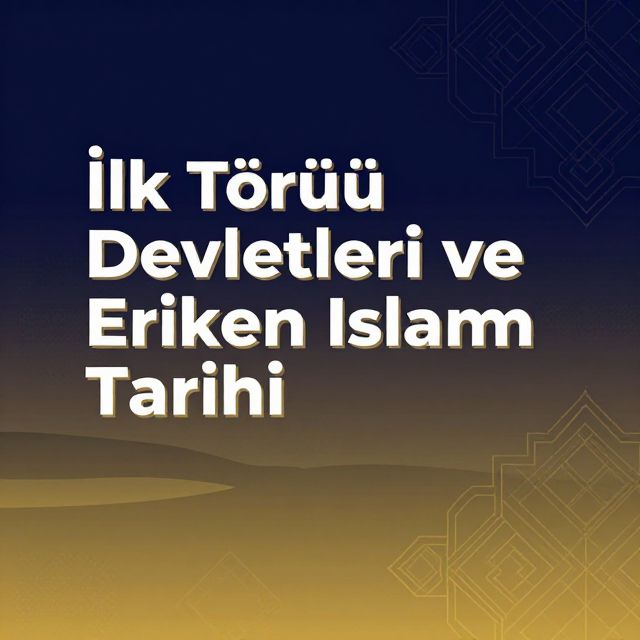 İlk Türk Devletleri ve Erken İslam Tarihi