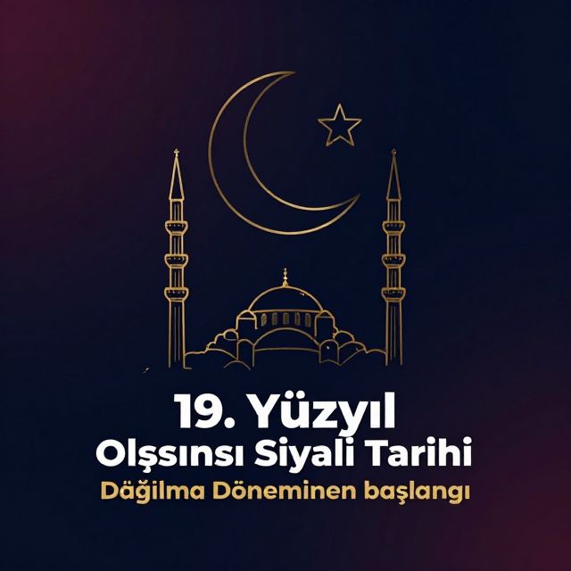 19. Yüzyıl Osmanlı Siyasi Tarihi: Dağılma Döneminin Başlangıcı