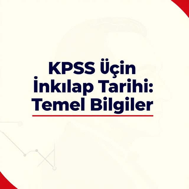 KPSS İçin İnkılap Tarihi: Temel Bilgiler
