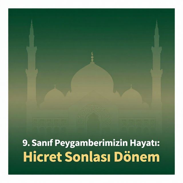 9. Sınıf Peygamberimizin Hayatı: Hicret Sonrası Dönem
