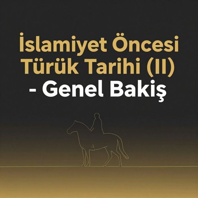 İslamiyet Öncesi Türk Tarihi (II) - Genel Bakış