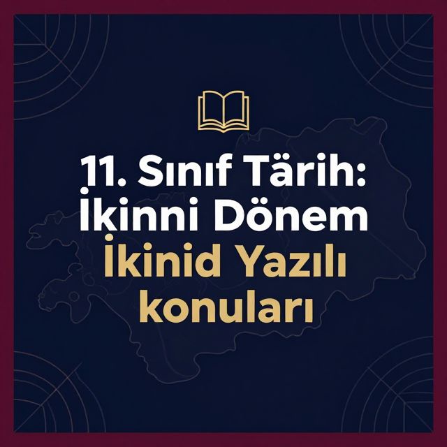 11. Sınıf Tarih: İkinci Dönem İkinci Yazılı Konuları