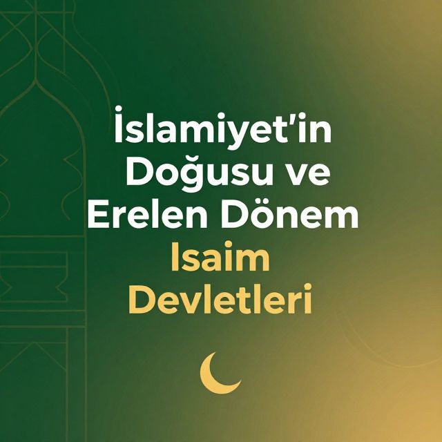İslamiyet'in Doğuşu ve Erken Dönem İslam Devletleri