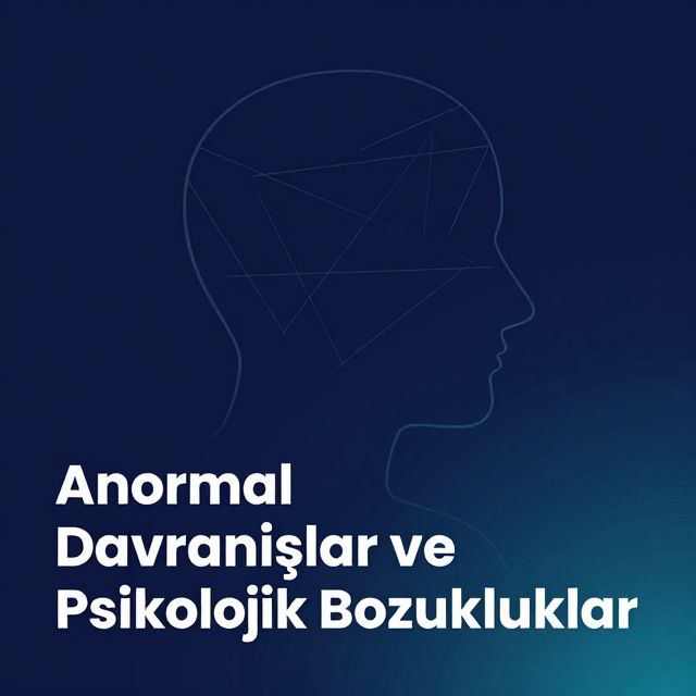 Anormal Davranışlar ve Psikolojik Bozukluklar