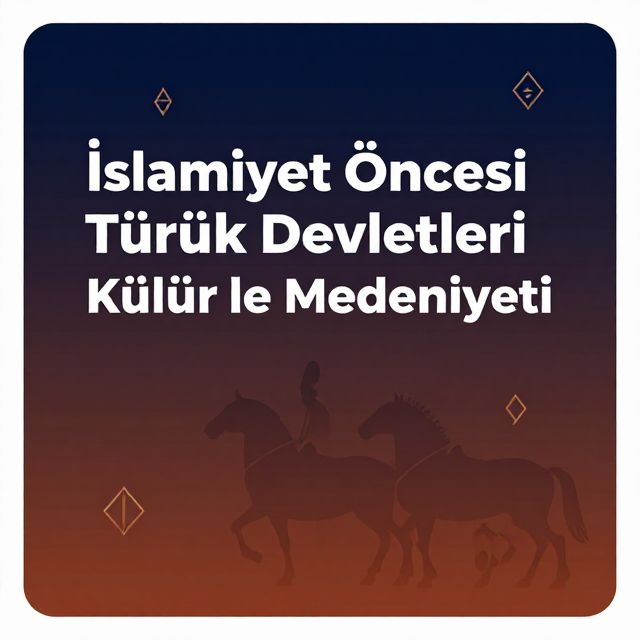 İslamiyet Öncesi Türk Devletleri Kültür ve Medeniyeti
