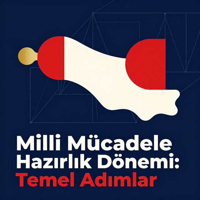 Milli Mücadele Hazırlık Dönemi: Temel Adımlar