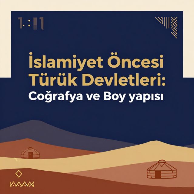 İslamiyet Öncesi Türk Devletleri: Coğrafya ve Boy Yapısı