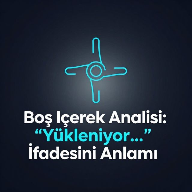 Boş İçerik Analizi: 'Yükleniyor...' İfadesinin Anlamı