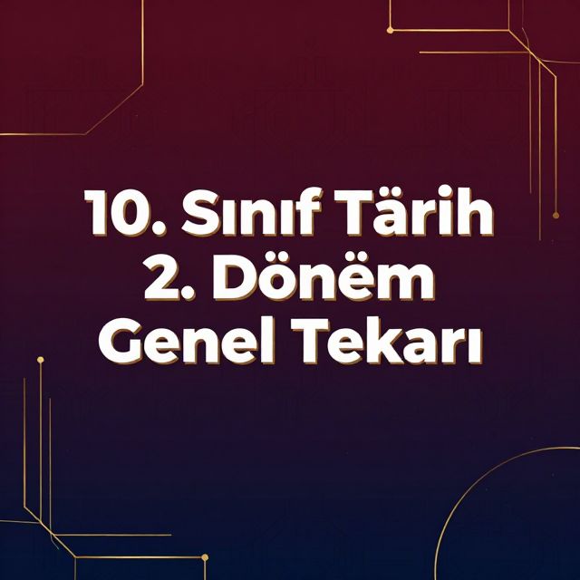 10. Sınıf Tarih 2. Dönem Genel Tekrarı