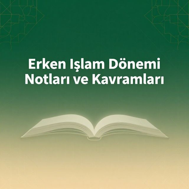 Erken İslam Dönemi Notları ve Kavramları