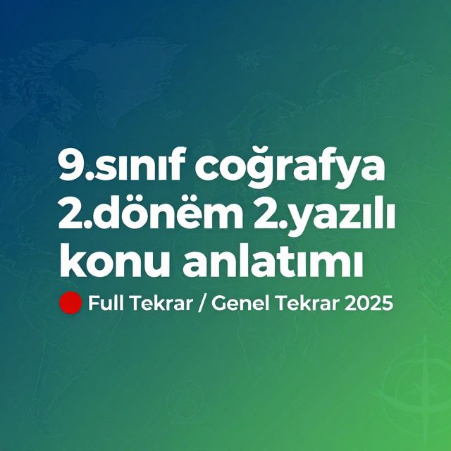 9. Sınıf Coğrafya 2. Dönem 2. Yazılı Tekrarı