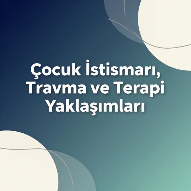 Çocuk İstismarı, Travma ve Terapi Yaklaşımları