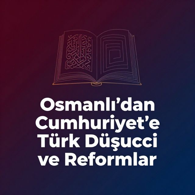 Osmanlı'dan Cumhuriyet'e Türk Düşüncesi ve Reformlar