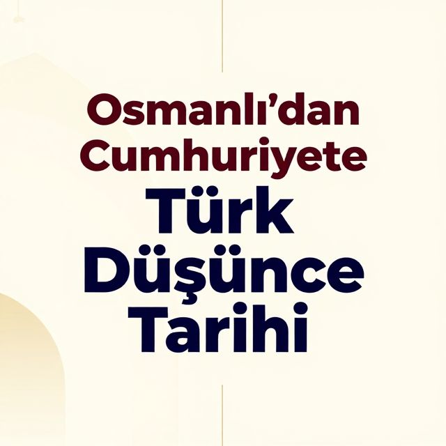 Osmanlı'dan Cumhuriyete Türk Düşünce Tarihi