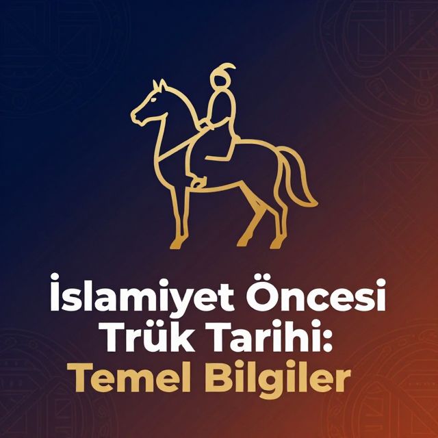 İslamiyet Öncesi Türk Tarihi: Temel Bilgiler