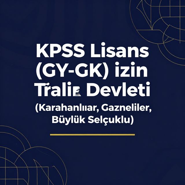 İlk Türk İslam Devletleri: Karahanlılar, Gazneliler, Büyük Selçuklu