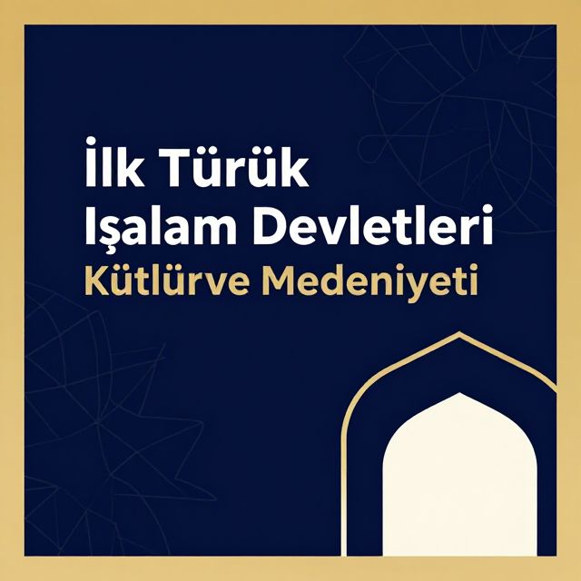 İlk Türk İslam Devletleri Kültür ve Medeniyeti