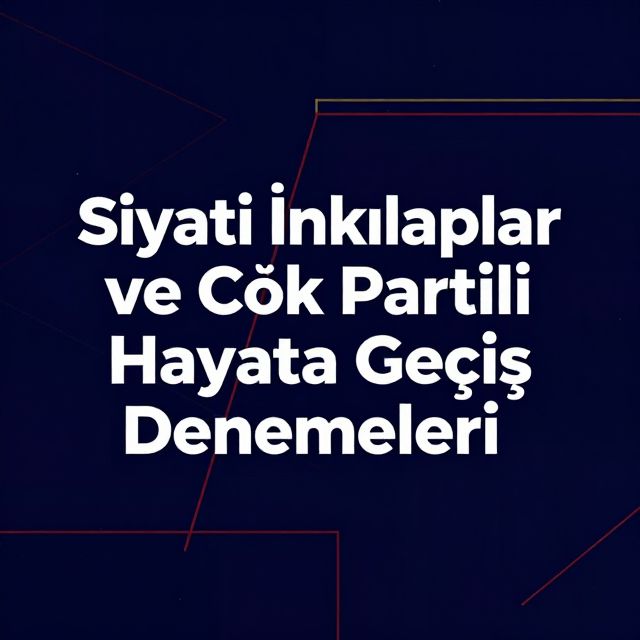 Siyasi İnkılaplar ve Çok Partili Hayata Geçiş Denemeleri