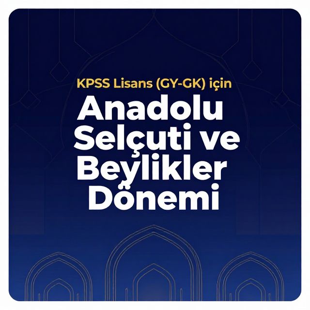 KPSS: Anadolu Selçuklu Devleti ve Beylikler Dönemi