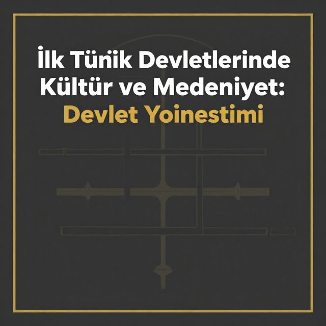 İlk Türk Devletlerinde Kültür ve Medeniyet: Devlet Yönetimi